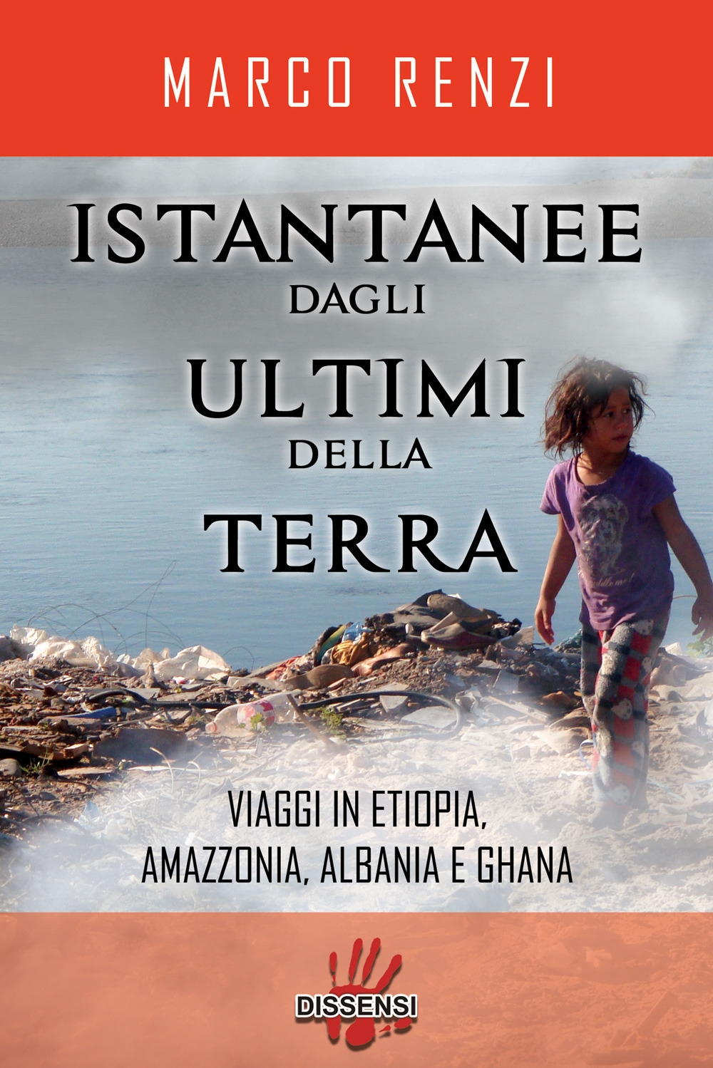 Istantanee dagli ultimi della terra. Viaggi in Etiopia, Amazzonia, Albania e Ghana Istantanee dagli ultimi della terra. Viaggi in Etiopia, Amazzonia, Albania e Ghana