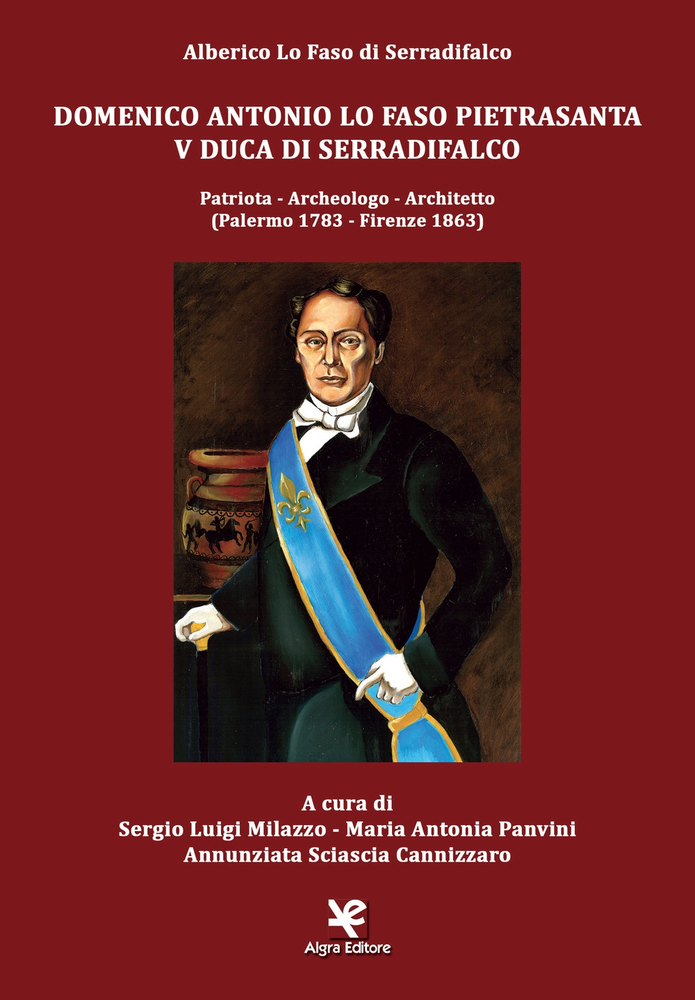 Domenico Antonio Lo Faso Pietrasanta V Duca di Serradifalco. Patriota, archeologo, architetto (Palermo 1783-Firenze 1863) Domenico Antonio Lo Faso Pietrasanta V Duca di Serradifalco. Patriota, archeologo, architetto (Palermo 1783-Firenze 1863)
