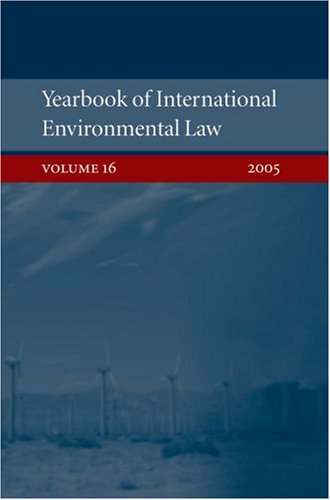 Yearbook of International Environmental Law: Volume 16 2005 Yearbook of International Environmental Law: Volume 16 2005