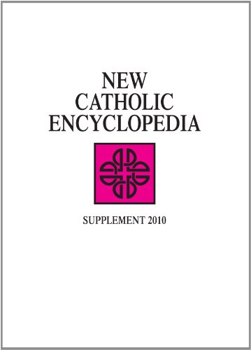 New Catholic Encyclopedia Supplement 2010 New Catholic Encyclopedia Supplement 2010