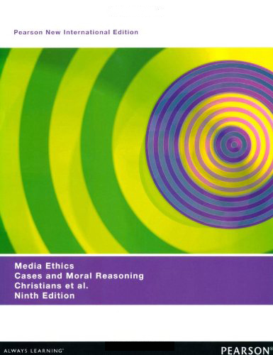 Media Ethics: Cases and Moral Reasoning, New International Edition 9e Media Ethics: Cases and Moral Reasoning, New International Edition 9e