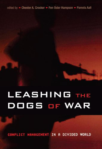 Leashing the Dogs of War: Conflict Management in a Divided World Leashing the Dogs of War: Conflict Management in a Divided World