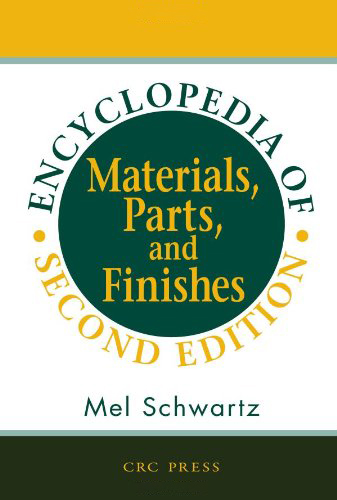 Encyclopedia of Materials, Parts and Finishes, Second Edition Encyclopedia of Materials, Parts and Finishes, Second Edition