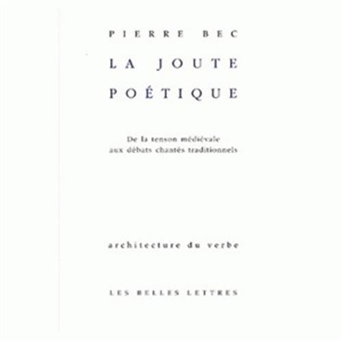 La Joute Poetique: De la Tenson Medievale Aux Debats Chantes Traditionnels La Joute Poetique: De la Tenson Medievale Aux Debats Chantes Traditionnels