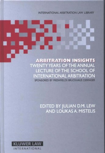 Arbitration Insights: Twenty Years of the Annual Lecture of the School of International Arbitration, Sponsored By Freshfield Bruckhaus Deringer Arbitration Insights: Twenty Years of the Annual Lecture of the School of International Arbitration, Sponsored By Freshfield Bruckhaus Deringer