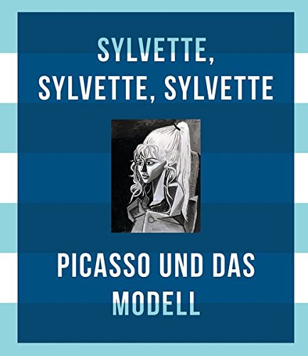 Picasso Und Das Modell: Sylvette, Sylvette, Sylvette Picasso Und Das Modell: Sylvette, Sylvette, Sylvette
