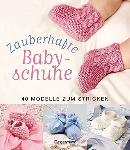 Zauberhafte Babyschuhe: 40 Modelle Zum Stricken Zauberhafte Babyschuhe: 40 Modelle Zum Stricken