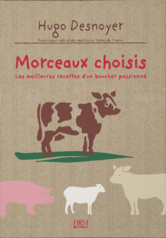 Morceaux Choisis : les Meilleures Recettes d'Un Boucher Passioné Morceaux Choisis : les Meilleures Recettes d'Un Boucher Passioné
