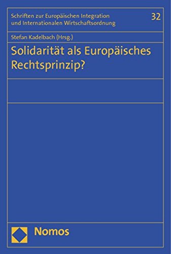Solidarität Als Europäisches Rechtsprinzip? Solidarität Als Europäisches Rechtsprinzip?