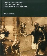 Disegni del Seicento e Settecento della Biblioteca Marucelliana. Studi e Appunti per un Catalogo Ragionato