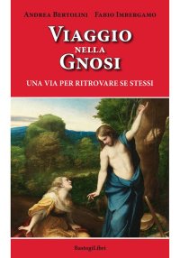 Viaggio nella Gnosi. Una vita per ritrovare se stessi