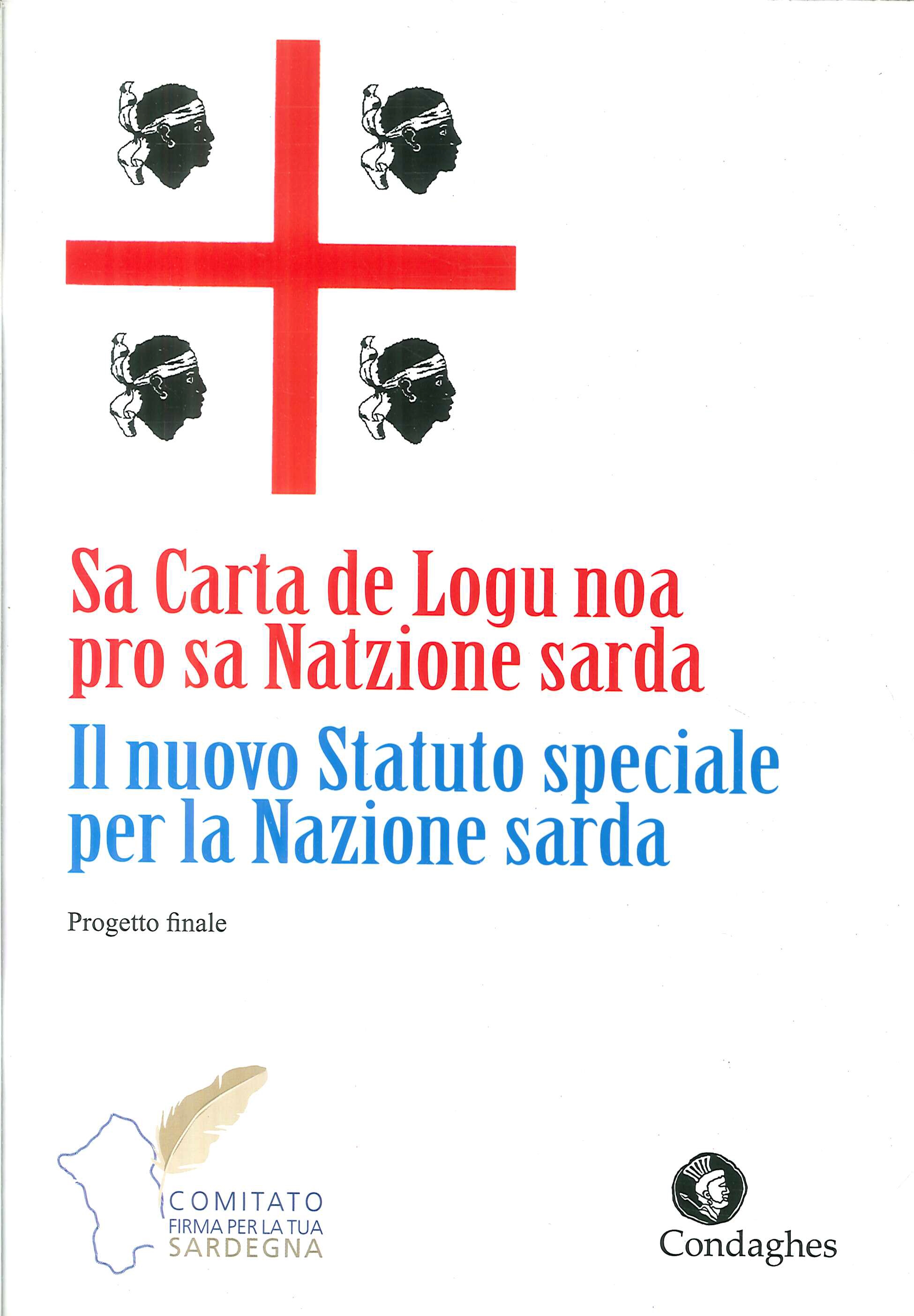 Sa Carta de Logu noa pro sa Natzione sarda. Il nuovo Statuto speciale per la Nazione Sarda. Progetto finale Sa Carta de Logu noa pro sa Natzione sarda. Il nuovo Statuto speciale per la Nazione Sarda. Progetto finale