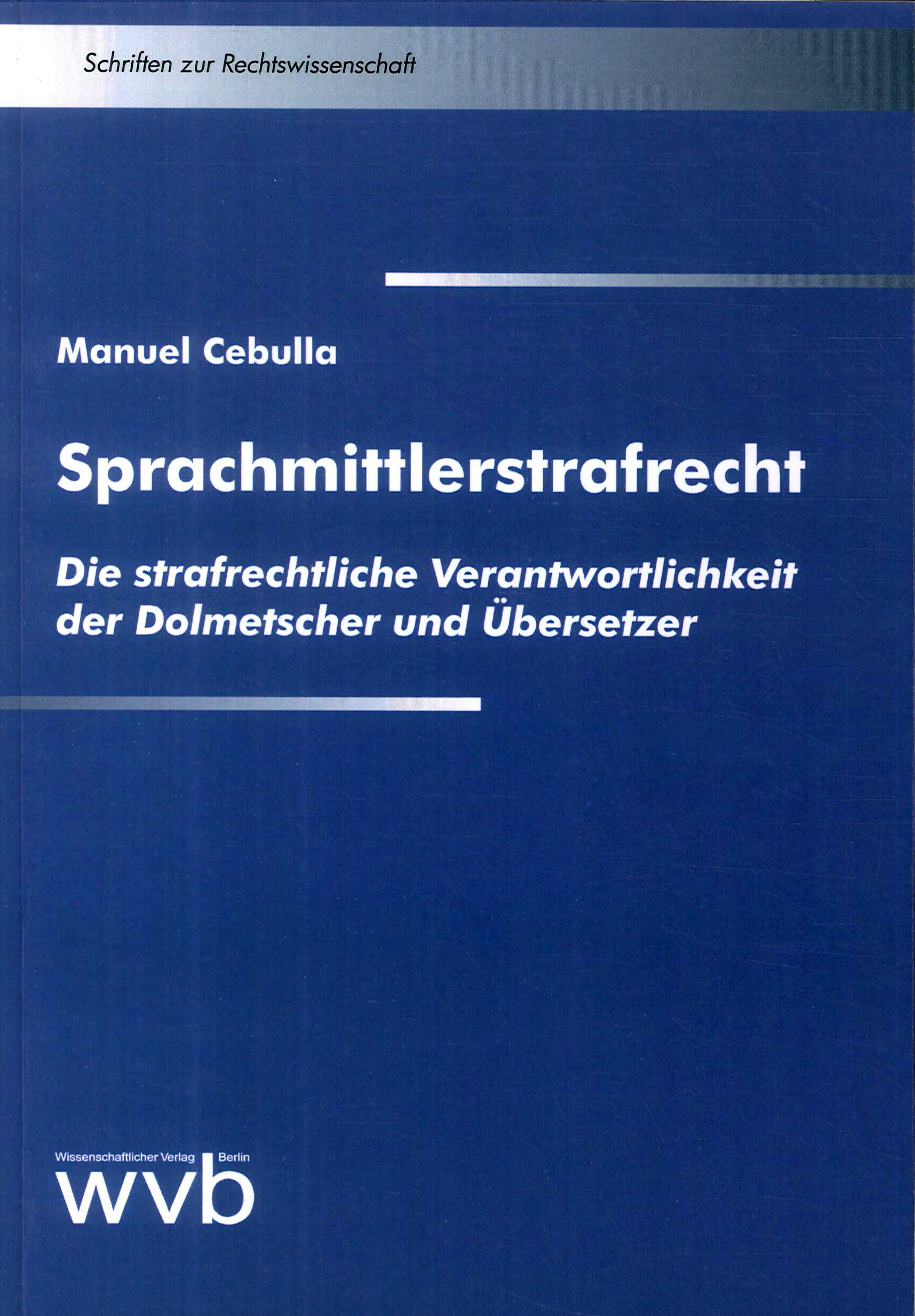 Sprachmittlerstrafrecht: Die strafrechtliche Verantwortlichkeit der Dolmetscher und Ubersetzer Sprachmittlerstrafrecht: Die strafrechtliche Verantwortlichkeit der Dolmetscher und Ubersetzer