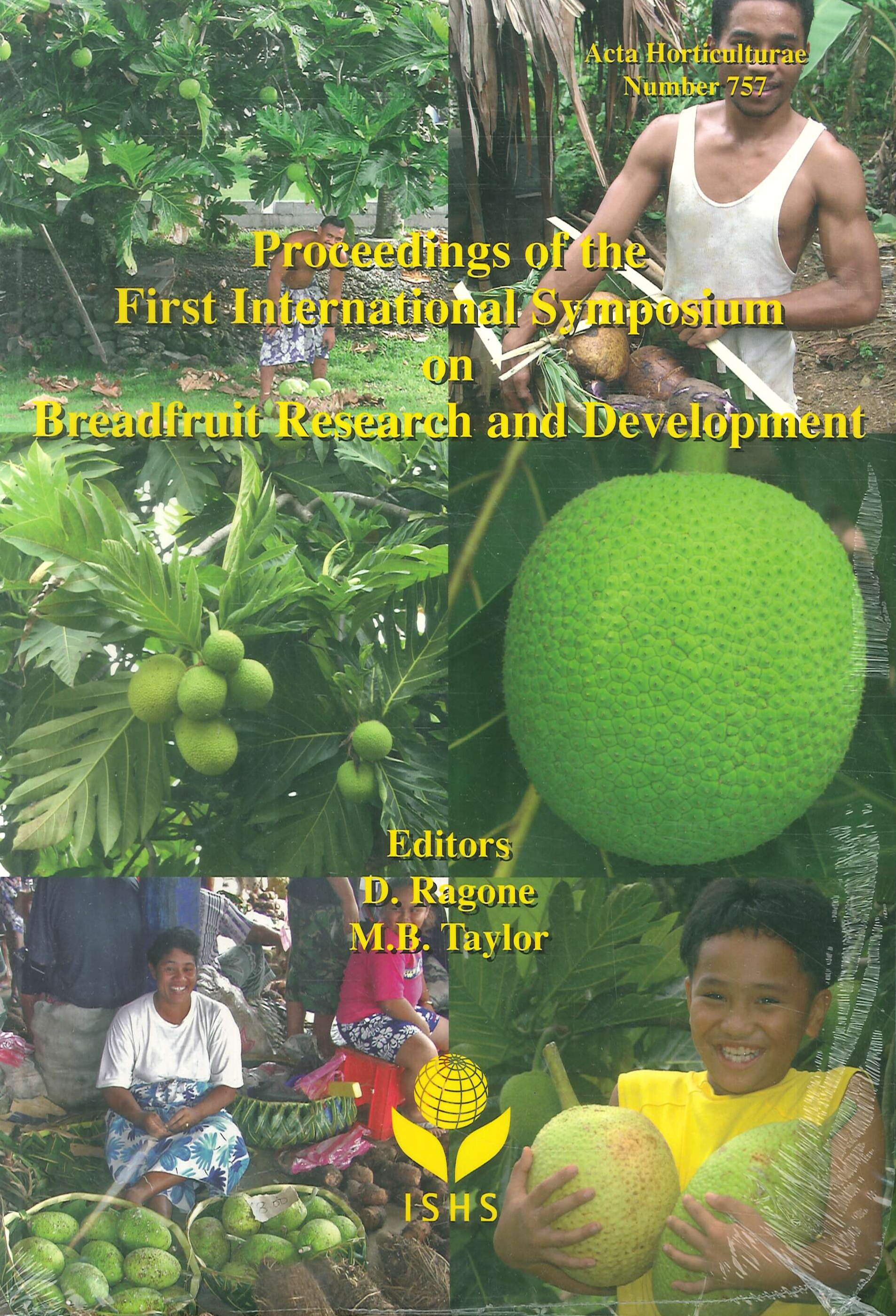Acta Horticulturae. Number 757. Proceedings of the First International Symposium on Breadfruit Research and Development Acta Horticulturae. Number 757. Proceedings of the First International Symposium on Breadfruit Research and Development