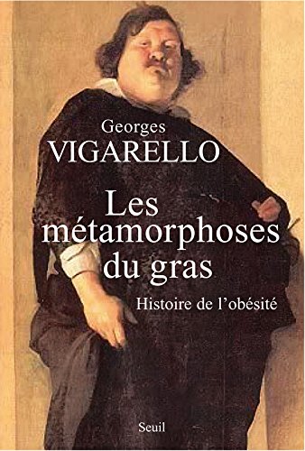 Les Métamorphoses Du Gras : Histoire De l'Obésité Du Moyen Age Au XXe Siècle Les Métamorphoses Du Gras : Histoire De l'Obésité Du Moyen Age Au XXe Siècle