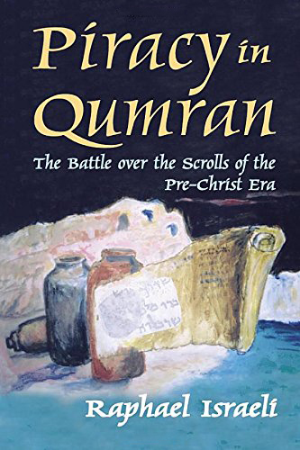 Piracy in Qumran: the Battle Over the Scrolls of the Pre-Christ Era Piracy in Qumran: the Battle Over the Scrolls of the Pre-Christ Era