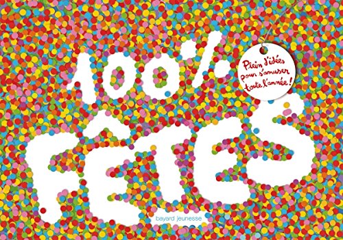 100 % Fêtes : Plein d'Idées Pour S'Amuser Toute l'Année ! 100 % Fêtes : Plein d'Idées Pour S'Amuser Toute l'Année !