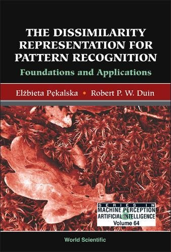 The Dissimilarity Representation For Pattern Recognition: Foundations and Applications The Dissimilarity Representation For Pattern Recognition: Foundations and Applications