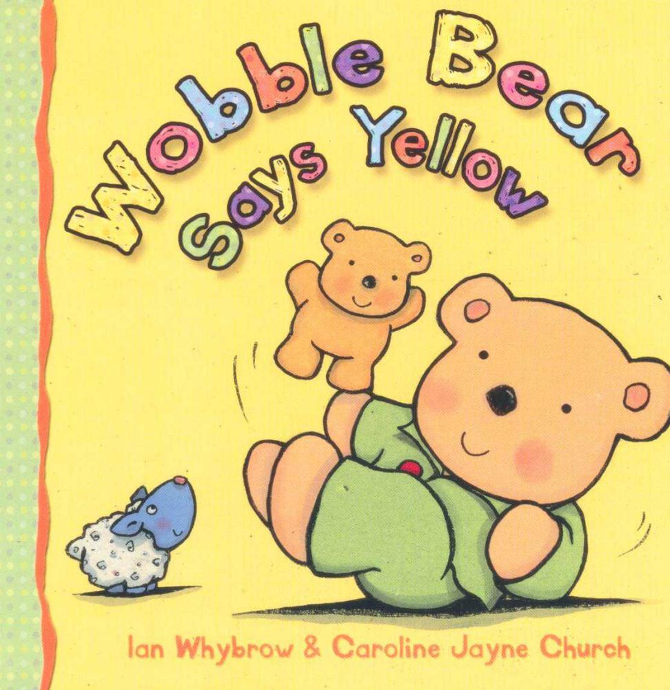 Wobble Bear Says Yellow Board Book: (2010) Wobble Bear Says Yellow Board Book: (2010)
