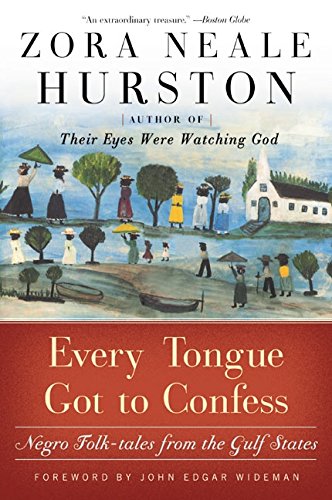 Every Tongue Got To Confess: Negro Folk-Tales From the Gulf States Every Tongue Got To Confess: Negro Folk-Tales From the Gulf States