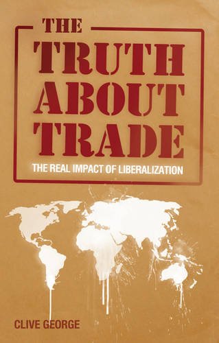 The Truth About Trade: the Real Impact of Liberalization The Truth About Trade: the Real Impact of Liberalization