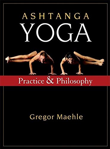 Ashtanga Yoga: Practice and Philosophy Ashtanga Yoga: Practice and Philosophy