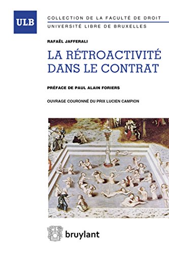 La Rétroactivité Dans le Contrat. Étude d'Une Notion Fonctionnelle À la Lumière Du Principe Constitutionnel d'Égalité La Rétroactivité Dans le Contrat. Étude d'Une Notion Fonctionnelle À la Lumière Du Principe Constitutionnel d'Égalité