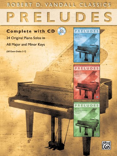 Preludes: 24 Original Piano Solos in all Major and Minor Keys Uk Exam Grades 2-7 Preludes: 24 Original Piano Solos in all Major and Minor Keys Uk Exam Grades 2-7
