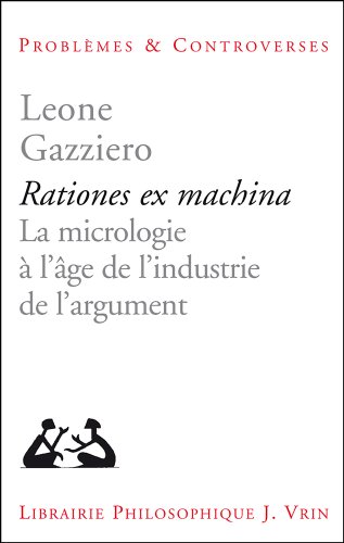 Rationes Ex Machina: la Micrologie a l'Age De l'Industrie De l'Argument Rationes Ex Machina: la Micrologie a l'Age De l'Industrie De l'Argument