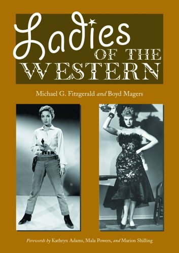 Ladies of the Western: Interviews With Fifty-One More Actresses From the Silent Era To the Television Westerns of the 1950s and 1960s Ladies of the Western: Interviews With Fifty-One More Actresses From the Silent Era To the Television Westerns of the 1950s and 1960s
