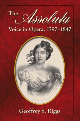 The Assoluta Voice in Opera 1797-1847 The Assoluta Voice in Opera 1797-1847