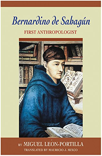 Bernardino De Sahagun: First Anthropologist Bernardino De Sahagun: First Anthropologist