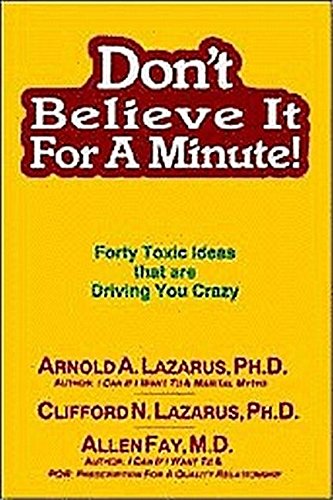 Don'T Believe It For a Minute: Forty Toxic Ideas That Are Driving You Crazy Don'T Believe It For a Minute: Forty Toxic Ideas That Are Driving You Crazy