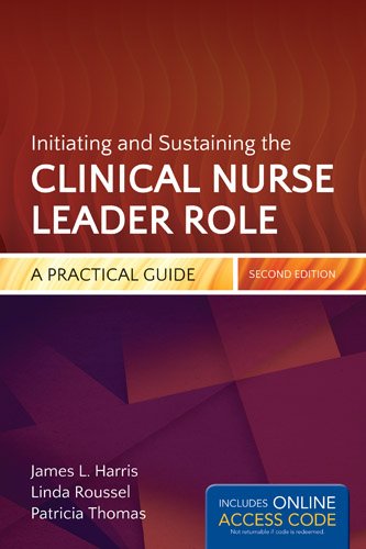 Initiating and Sustaining the Clinical Nurse Leader Role: a Practical Guide Initiating and Sustaining the Clinical Nurse Leader Role: a Practical Guide