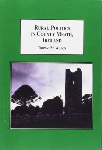 Rural Politics in County Meath, Ireland: Ethnographic and Historical Studies
