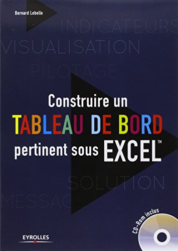 Construire un Tableau De Bord Pertinent Sous Excel (CD-ROM Inclus) Construire un Tableau De Bord Pertinent Sous Excel (CD-ROM Inclus)