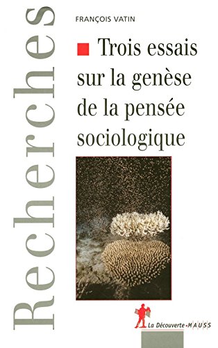Trois Essais Sur la Genèse De la Pensée Sociologique : Politique, Epistémologie Et Cosmologie Trois Essais Sur la Genèse De la Pensée Sociologique : Politique, Epistémologie Et Cosmologie