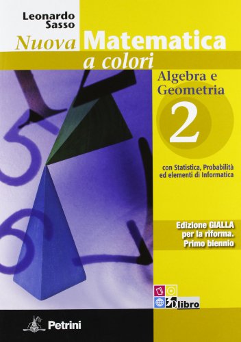 Nuova Matematica a Colori. Ediz. Gialla. Algebra e Geometria 2. per le Scuole Superiori. con Espansione Online Nuova Matematica a Colori. Ediz. Gialla. Algebra e Geometria 2. per le Scuole Superiori. con Espansione Online