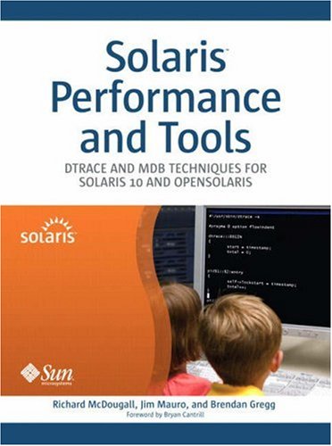 Solaris Performance and Tools: Dtrace and Mdb Techniques For Solaris 10 and Opensolaris Solaris Performance and Tools: Dtrace and Mdb Techniques For Solaris 10 and Opensolaris
