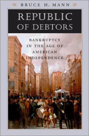 Republic of Debtors: Bankruptcy in the Age of American Independence Republic of Debtors: Bankruptcy in the Age of American Independence