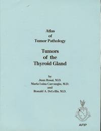 Atlas of Tumor Pathology: Tumors of the Thyroid Gland: 5 Atlas of Tumor Pathology: Tumors of the Thyroid Gland: 5