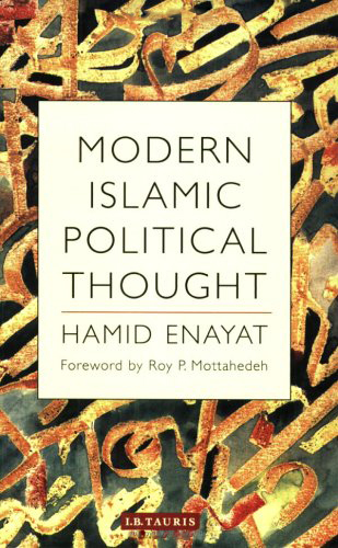 Modern Islamic Political Thought: the Response of the Shi'I and Sunni Muslims To the Twentieth Century Modern Islamic Political Thought: the Response of the Shi'I and Sunni Muslims To the Twentieth Century