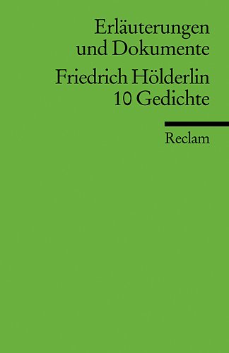 Erläuterungen Und Dokumente Zu Friedrich Hölderlin: 10 Gedichte Erläuterungen Und Dokumente Zu Friedrich Hölderlin: 10 Gedichte