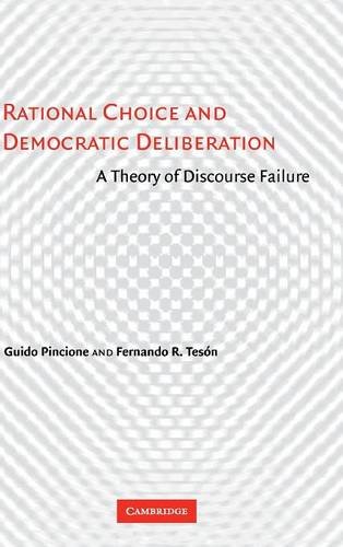 Rational Choice and Democratic Deliberation: a Theory of Discourse Failure Rational Choice and Democratic Deliberation: a Theory of Discourse Failure