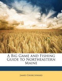 A Big Game and Fishing Guide To Northeastern Maine