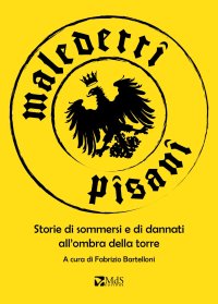 Maledetti pisani. Storie di sommersi e di dannati all'ombra della torre