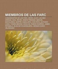Miembros de Las Farc: Comandantes de Las Farc, Mono Jojoy, Jacobo Arenas, Raul Reyes, Simon Trinidad, Manuel Marulanda, Martin Caballero...