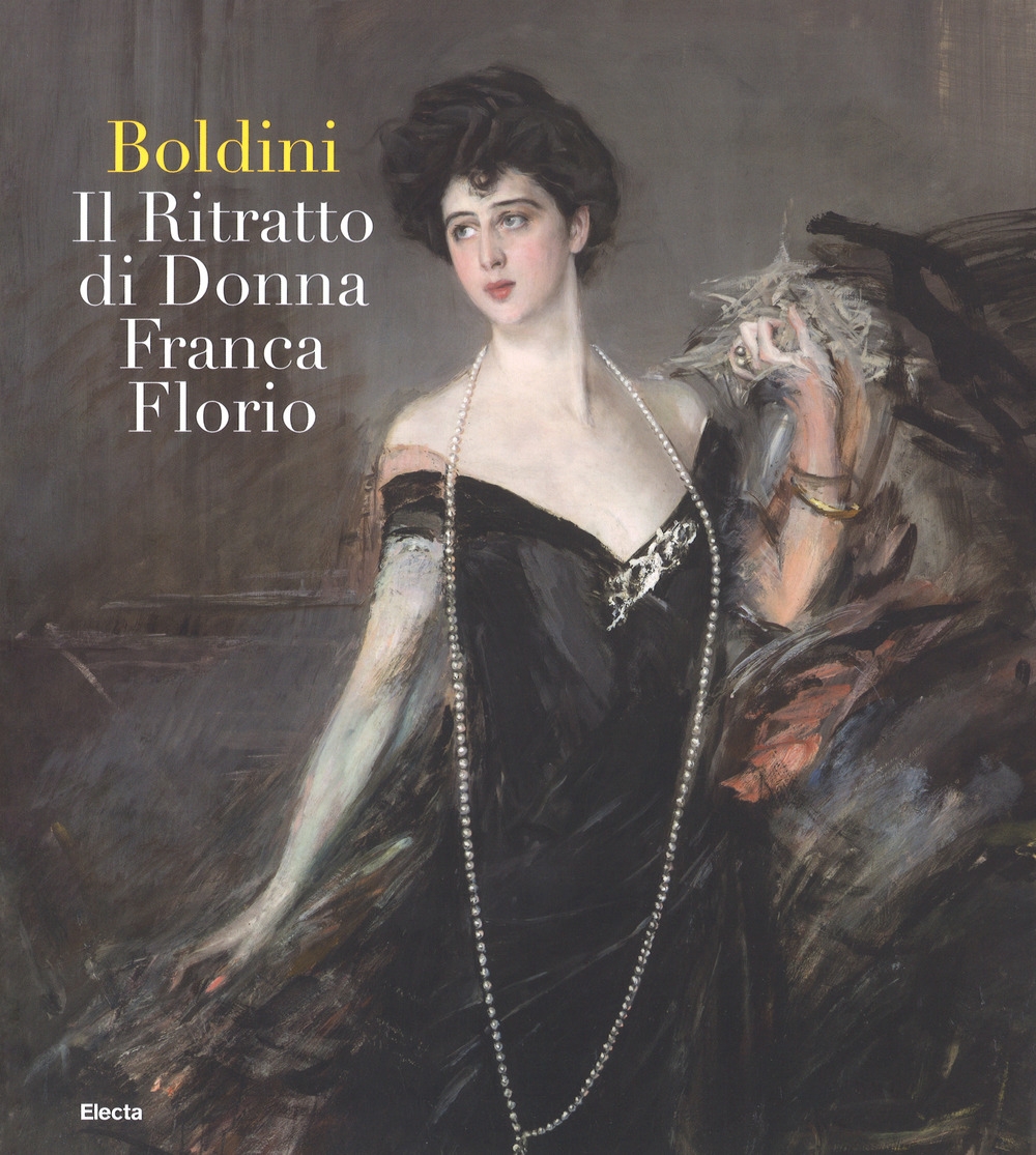 Boldini. Il ritratto di Donna Franca Florio Boldini. Il ritratto di Donna Franca Florio