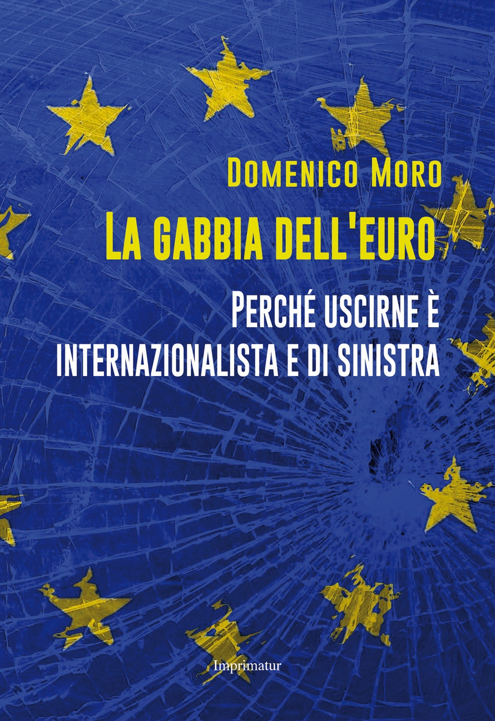La gabbia dell'euro. Perché uscirne è internazionalista e di sinistra La gabbia dell'euro. Perché uscirne è internazionalista e di sinistra