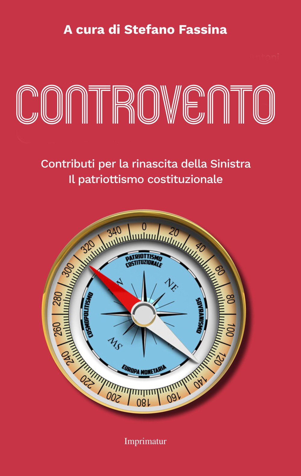 Controvento. Contributi per la rinascita della Sinistra. Il patriottismo costituzionale Controvento. Contributi per la rinascita della Sinistra. Il patriottismo costituzionale